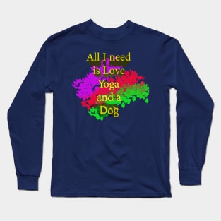 All I Need Is Love Yoga And A Dog Long Sleeve T-Shirt